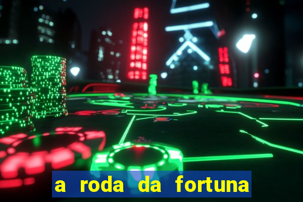 a roda da fortuna tarot conselho